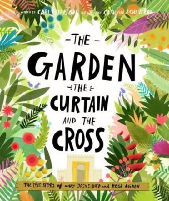 The Garden, the Curtain and the Cross Storybook - The true story of why Jesus died and rose again