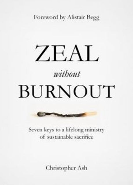 Zeal without Burnout - Seven keys to a lifelong ministry of sustainable sacrifice