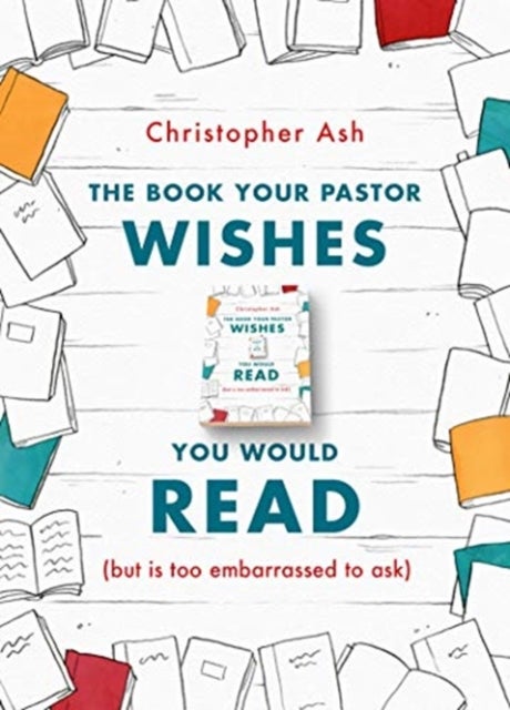 The Book Your Pastor Wishes You Would Read - (but is too embarrassed to ask)