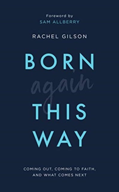 Born Again This Way - Coming out, coming to faith, and what comes next
