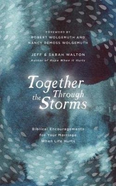 Together Through the Storms - Biblical Encouragements for Your Marriage When Life Hurts