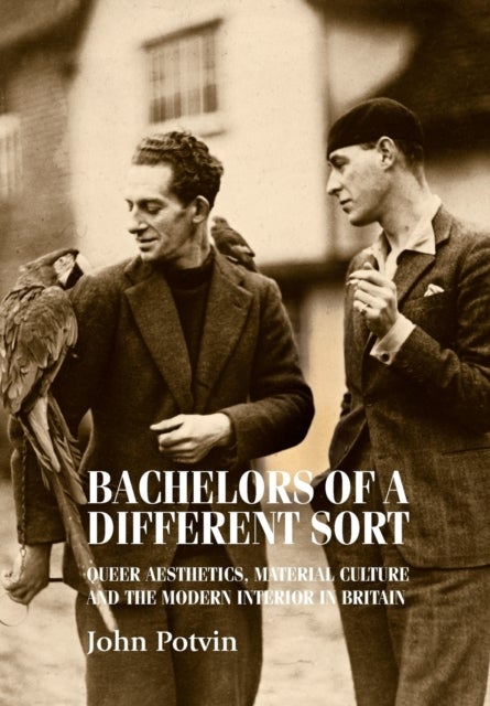 Bachelors of a Different Sort - Queer Aesthetics, Material Culture and the Modern Interior in Britain
