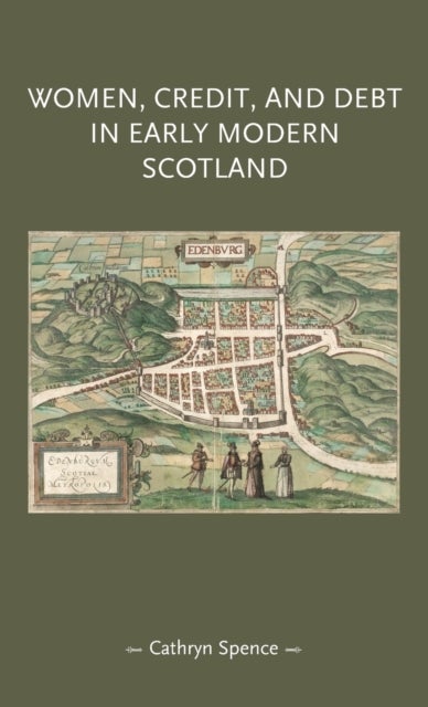 Bilde av Women, Credit, And Debt In Early Modern Scotland Av Cathryn Spence