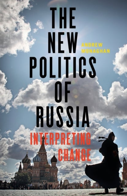 The New Politics of Russia - Interpreting Change