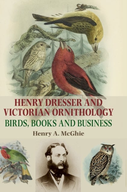 Bilde av Henry Dresser And Victorian Ornithology Av Henry A. Mcghie