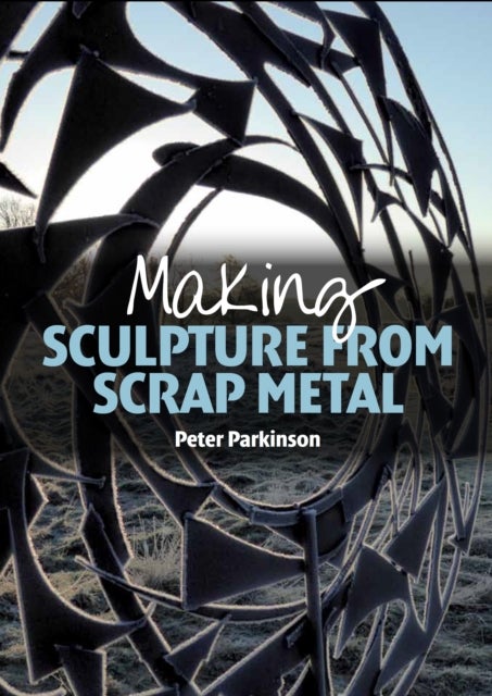 Bilde av Making Sculpture From Scrap Metal Av Peter Parkinson