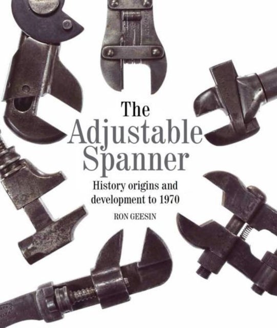 The Adjustable Spanner - History, Origins and Development to 1970