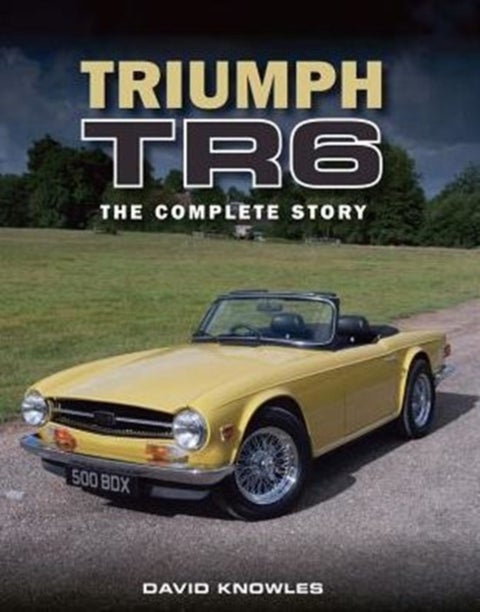 Triumph TR6 - The Complete Story