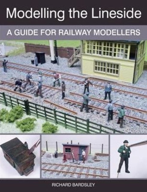 Modelling the Lineside - A Guide for Railway Modellers