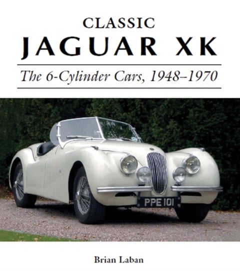 Classic Jaguar XK - The 6-Cylinder Cars 1948 - 1970