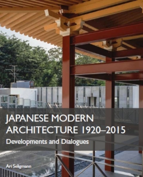 Japanese Modern Architecture 1920-2015 - Developments and Dialogues