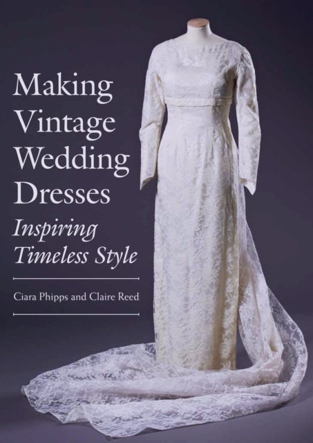 Making Vintage Wedding Dresses - Inspiring Timeless Style