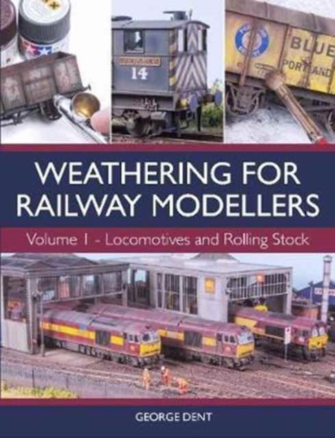 Weathering for Railway Modellers - Volume 1 - Locomotives and Rolling Stock