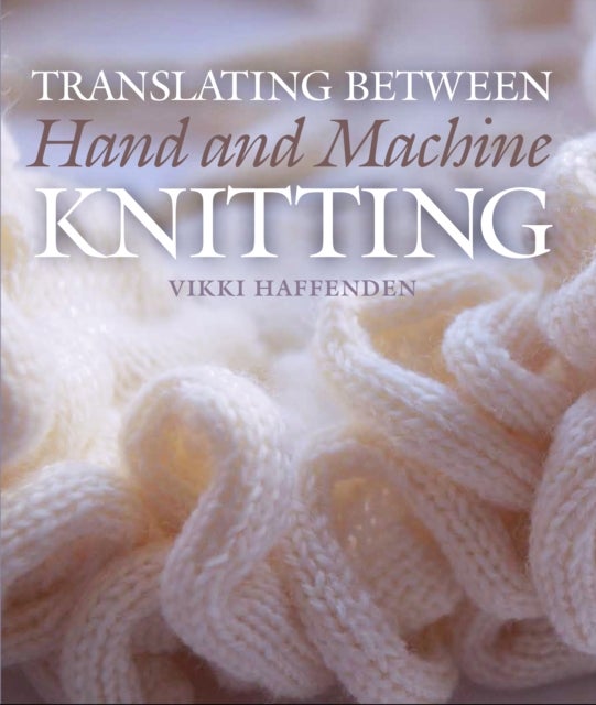 Bilde av Translating Between Hand And Machine Knitting Av Vikki Haffenden