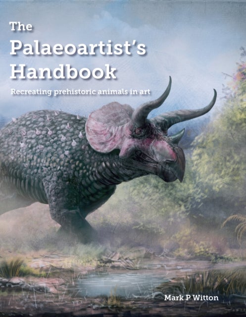 The Palaeoartist's Handbook - Recreating prehistoric animals in art