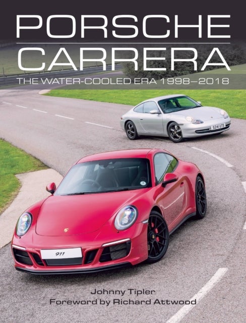 Porsche Carrera - The Water-Cooled Era 1998-2018