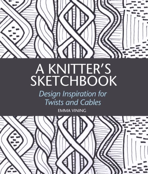 A Knitter's Sketchbook - Design Inspiration for Twists and Cables