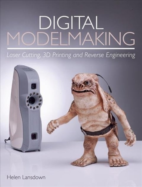 Digital Modelmaking - Laser Cutting, 3D Printing and Reverse Engineering