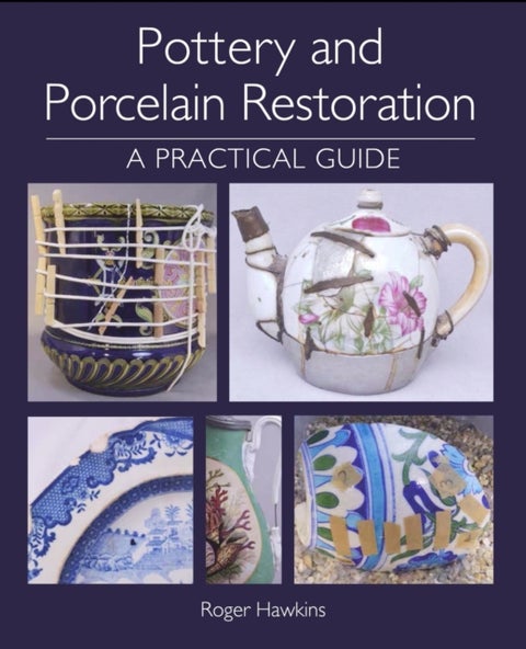 Pottery and Porcelain Restoration - A Practical Guide