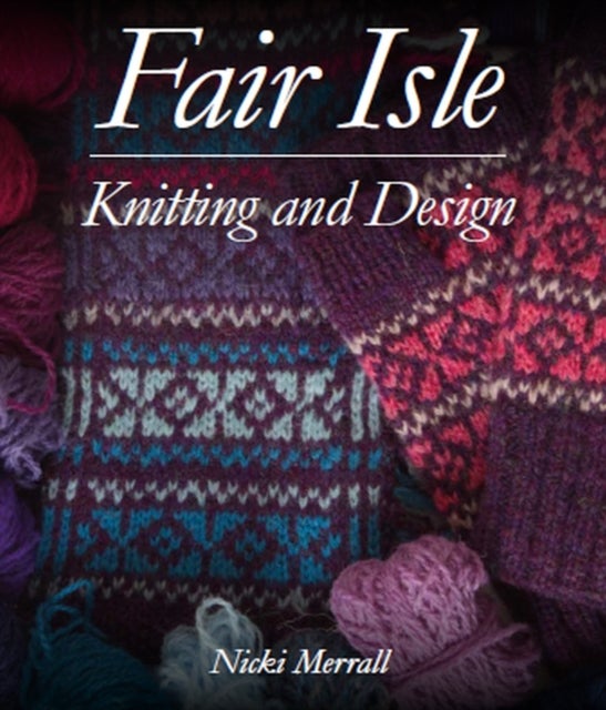 Bilde av Fair Isle Knitting And Design Av Nicki Merrall