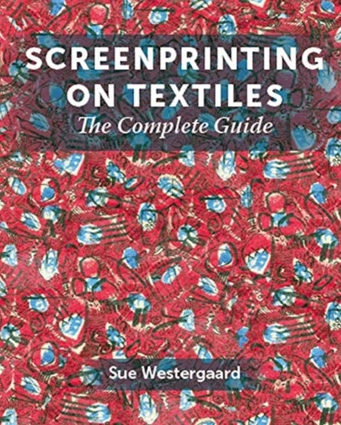 Screenprinting on Textiles - The Complete Guide