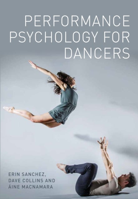 Bilde av Performance Psychology For Dancers Av Erin Sanchez, Dave Collins, Aine Macnamara