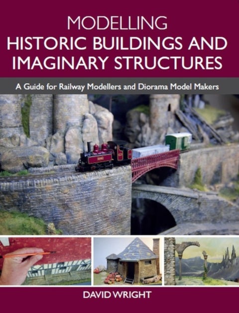 Modelling Historic Buildings and Imaginary Structures - A Guide for Railway Modellers and Diorama Model Makers