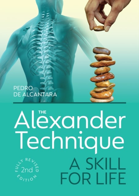 The Alexander Technique - A Skill for Life - Fully Revised Second Edition
