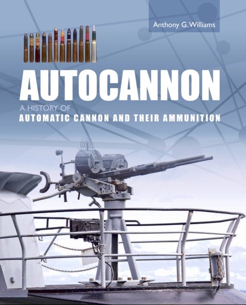 Autocannon - A History of Automatic Cannon and Ammunition