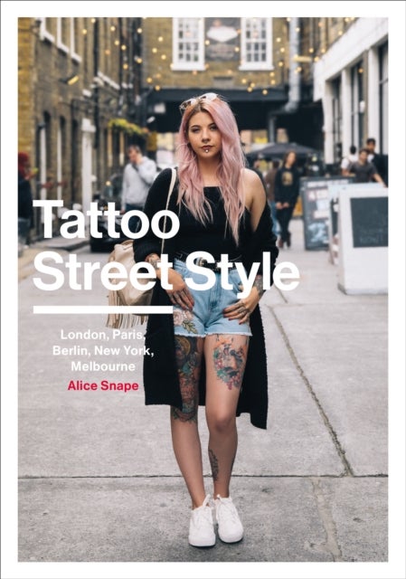Tattoo Street Style - London, Brighton, Paris, Berlin, Amsterdam, New York, LA, Melbourne