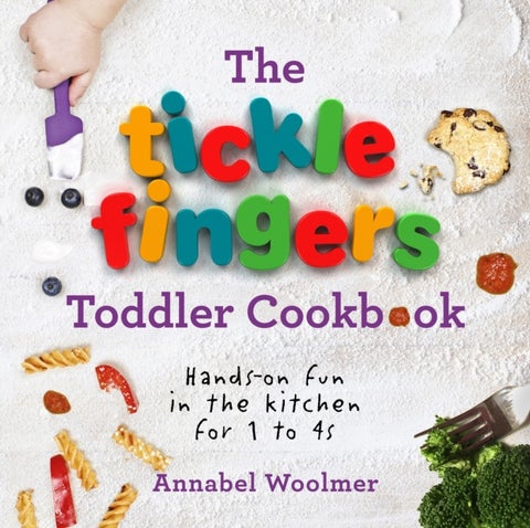 The Tickle Fingers Toddler Cookbook - Hands-on Fun in the Kitchen for 1 to 4s