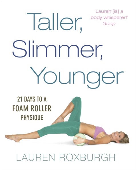 Taller, Slimmer, Younger - 21 Days to a Foam Roller Physique