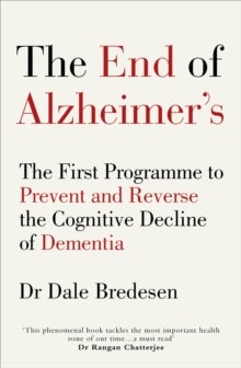 The End of Alzheimer¿s - The First Programme to Prevent and Reverse the Cognitive Decline of Dementia