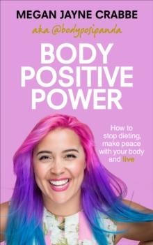 Body Positive Power - How to stop dieting, make peace with your body and