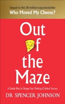 Out of the Maze - A Simple Way to Change Your Thinking & Unlock Success
