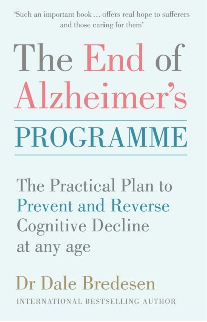 The End of Alzheimer's Programme - The Practical Plan to Prevent and Reverse Cognitive Decline at Any Age