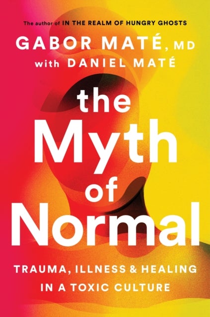 The Myth of Normal: Trauma, Illness & Healing in a