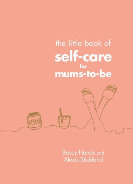 Bilde av The Little Book Of Self-care For Mums-to-be Av Beccy Hands, Alexis Stickland