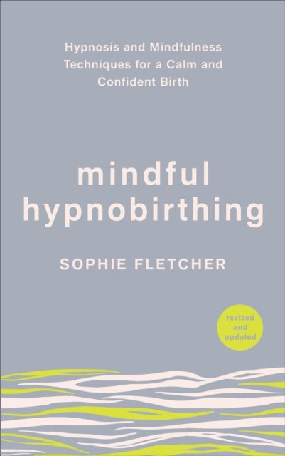Mindful Hypnobirthing - Hypnosis and Mindfulness Techniques for a Calm and Confident Birth