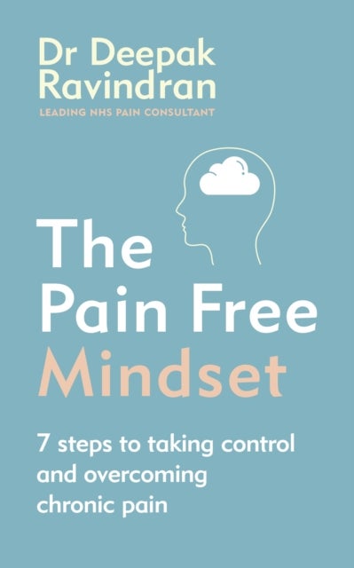 The Pain-Free Mindset - 7 Steps to Taking Control and Overcoming Chronic Pain