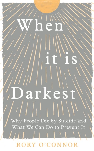 When It Is Darkest - Why People Die by Suicide and What We Can Do to Prevent It