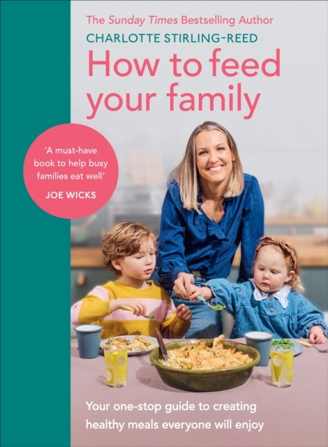 How to Feed Your Family - Your one-stop guide to creating healthy meals everyone will enjoy