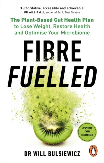 Fibre Fuelled - The Plant-Based Gut Health Plan to Lose Weight, Restore Health and Optimise Your Microbiome
