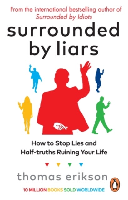 Surrounded by Liars - How to Stop Lies and Half-truths Ruining Your Life