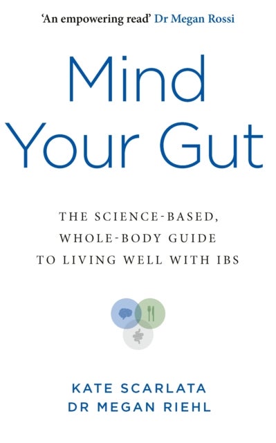 Mind Your Gut - The Science-based, Whole-body Guide to Living Well with IBS