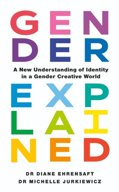 Gender Explained - A New Understanding of Identity in a Gender Creative World