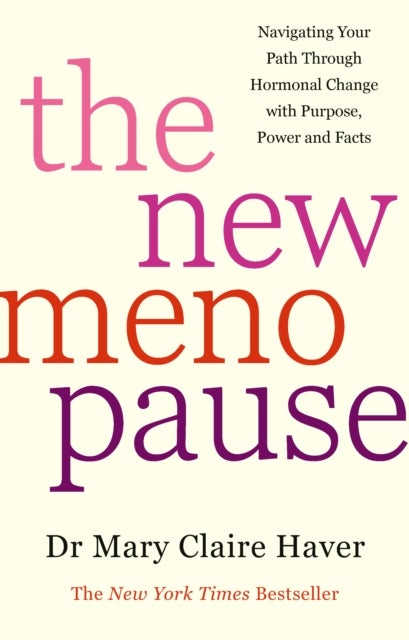 The New Menopause - Navigating Your Path Through Hormonal Change with Purpose, Power and the Facts