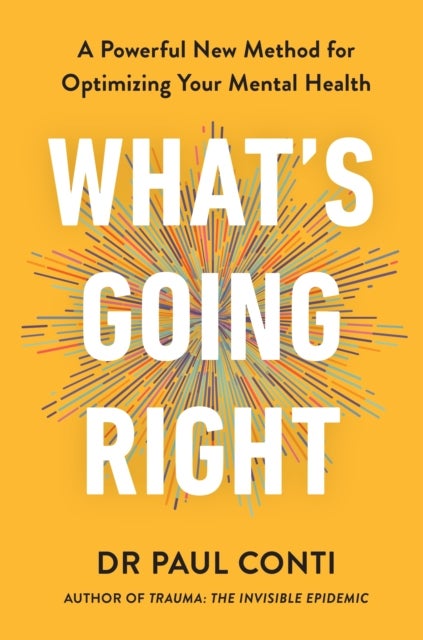 What's Going Right - A Powerful New Method for Optimizing Your Mental Health