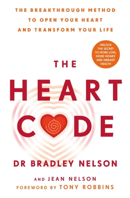 The Heart Code - The Breakthrough Method to Open Your Heart and Transform Your Life