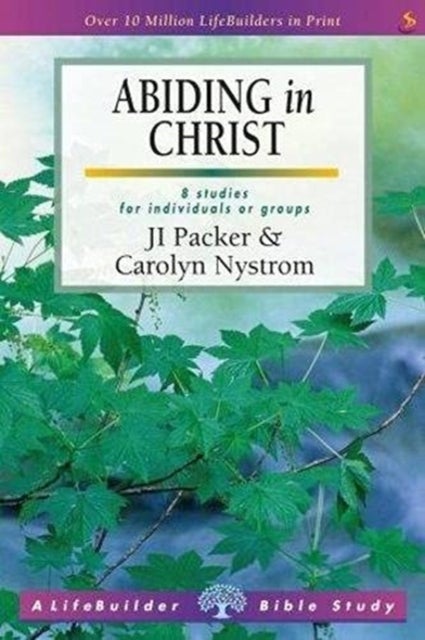 Bilde av Abiding In Christ (lifebuilder Study Guides) Av J I Packer &amp; Carolyn Nystrom